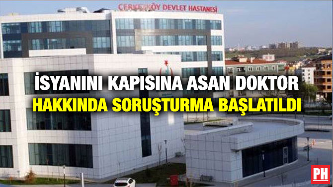 İSYANINI KAPISINA ASAN DOKTOR HAKKINDA SORUŞTURMA BAŞLATILDI
