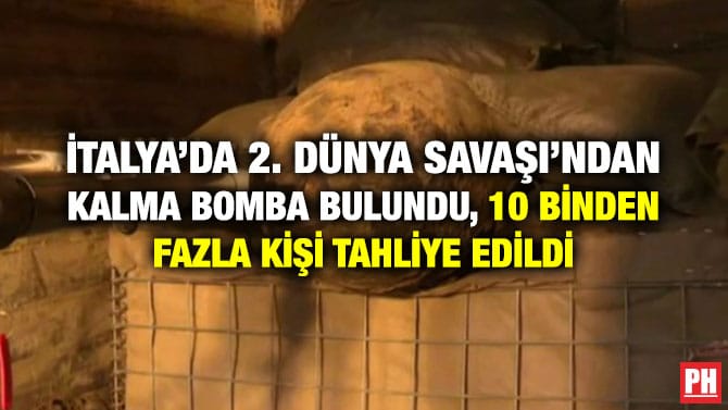 İTALYA’DA 2. DÜNYA SAVAŞI’NDAN KALMA BOMBA BULUNDU, 10 BİNDEN FAZLA KİŞİ TAHLİYE EDİLDİ