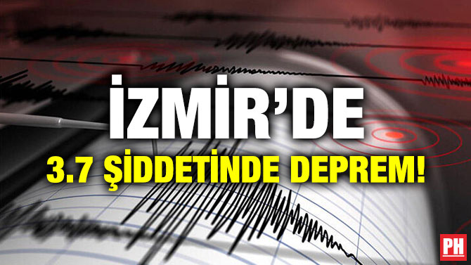 İZMİR’DE 3.7 ŞİDDETİNDE DEPREM!