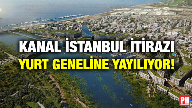 KANAL İSTANBUL İTİRAZI YURT GENELİNE YAYILIYOR!