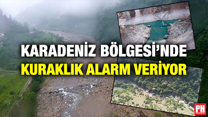 KARADENİZ BÖLGESİ’NDE KURAKLIK ALARM VERİYOR