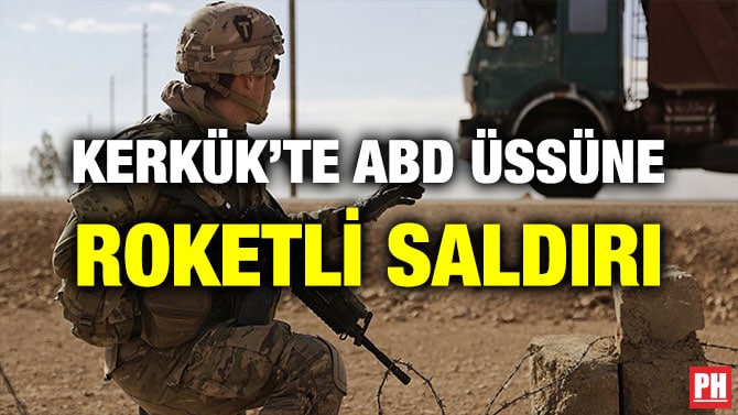 KERKÜK’TE ABD ÜSSÜNE ROKETLİ SALDIRI