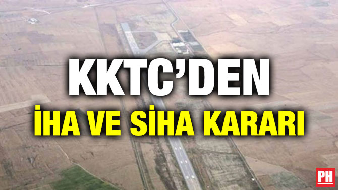 KKTC’DEN İHA VE SİHA KARARI