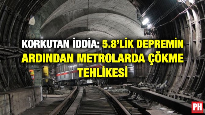 KORKUTAN İDDİA: 5.8’LİK DEPREMİN ARDINDAN METROLARDA ÇÖKME TEHLİKESİ