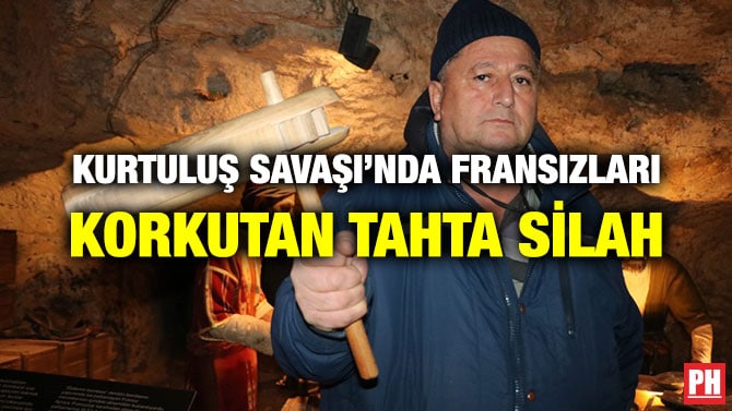 KURTULUŞ SAVAŞI’NDA FRANSIZLARI KORKUTAN TAHTA SİLAH