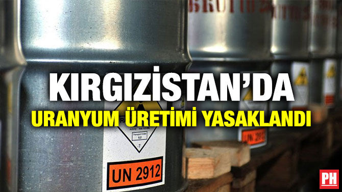 KIRGIZİSTAN’DA URANYUM ÜRETİMİ YASAKLANDI