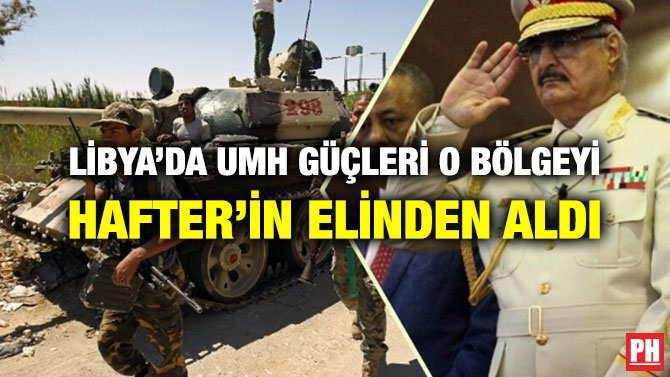 LİBYA’DA UMH GÜÇLERİ O BÖLGEYİ HAFTER’İN ELİNDEN ALDI