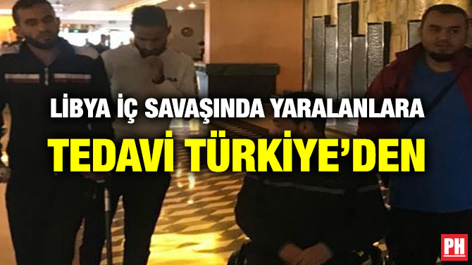 LİBYA İÇ SAVAŞINDA YARALANLARA TEDAVİ TÜRKİYE’DEN