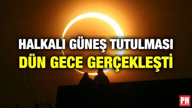 HALKALI GÜNEŞ TUTULMASI DÜN GECE GERÇEKLEŞTİ