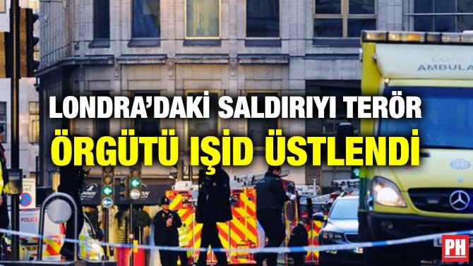 LONDRA’DAKİ SALDIRIYI TERÖR ÖRGÜTÜ IŞİD ÜSTLENDİ