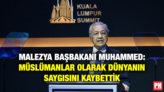 MALEZYA BAŞBAKANI MUHAMMED: MÜSLÜMANLAR OLARAK DÜNYANIN SAYGISINI KAYBETTİK