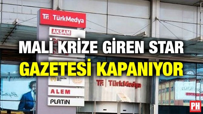 MALİ KRİZE GİREN STAR GAZETESİ KAPANIYOR