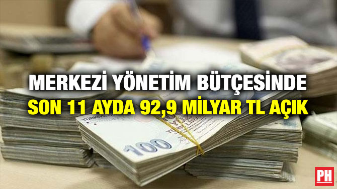 MERKEZİ YÖNETİM BÜTÇESİNDE SON 11 AYDA 92,9 MİLYAR TL AÇIK