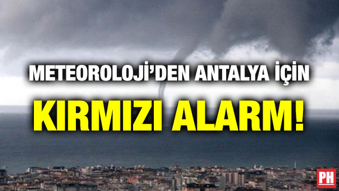 METEOROLOJİ’DEN ANTALYA İÇİN KIRMIZI ALARM!