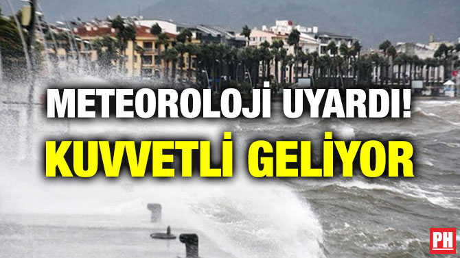 METEOROLOJİ UYARDI! KUVVETLİ GELİYOR
