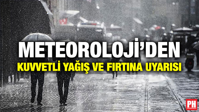 METEOROLOJİ’DEN KUVVETLİ YAĞIŞ VE FIRTINA UYARISI