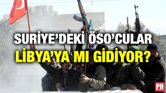 SURİYE’DEKİ ÖSO’CULAR LİBYA’YA MI GİDİYOR?