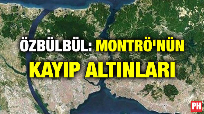 ÖZBÜLBÜL: MONTRÖ’NÜN KAYIP ALTINLARI