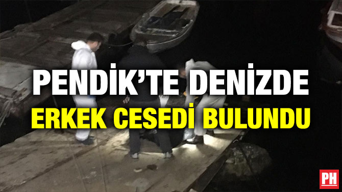 PENDİK’TE DENİZDE ERKEK CESEDİ BULUNDU