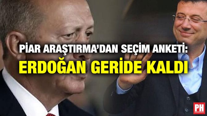 PİAR ARAŞTIRMA’DAN SEÇİM ANKETİ: ERDOĞAN GERİDE KALDI