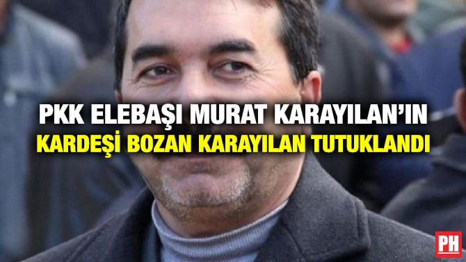 PKK ELEBAŞI MURAT KARAYILAN’IN KARDEŞİ BOZAN KARAYILAN TUTUKLANDI