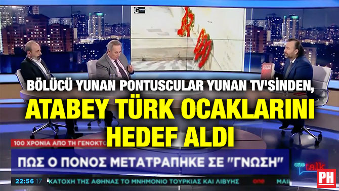 BÖLÜCÜ YUNAN PONTUSCULAR YUNAN TV’SİNDEN, ATABEY TÜRK OCAKLARINI HEDEF ALDI
