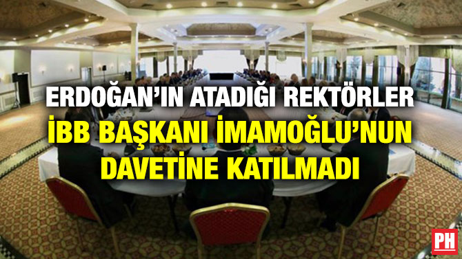 ERDOĞAN’IN ATADIĞI REKTÖRLER İBB BAŞKANI İMAMOĞLU’NUN DAVETİNE KATILMADI