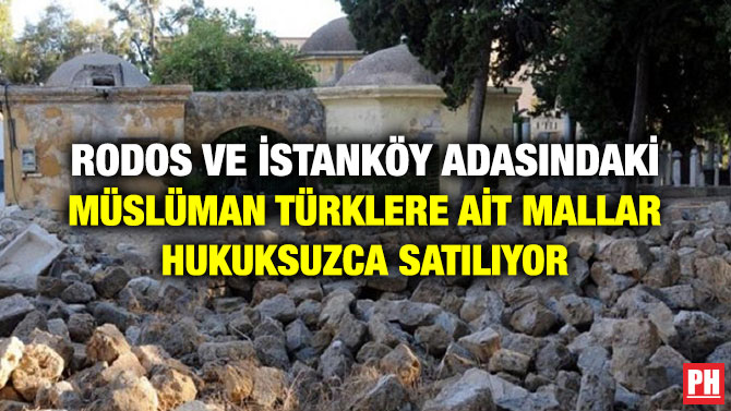 RODOS VE İSTANKÖY ADASINDAKİ MÜSLÜMAN TÜRKLERE AİT MALLAR HUKUKSUZCA SATILIYOR