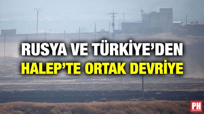 RUSYA VE TÜRKİYE’DEN HALEP’TE ORTAK DEVRİYE