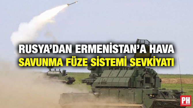 RUSYA’DAN ERMENİSTAN’A HAVA SAVUNMA FÜZE SİSTEMİ SEVKİYATI
