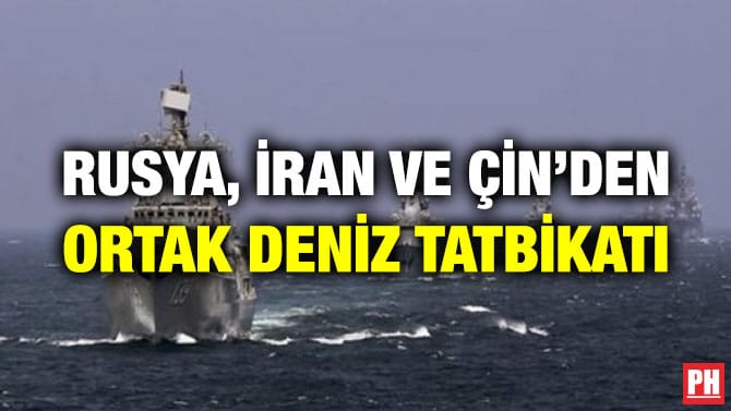 RUSYA, İRAN VE ÇİN’DEN ORTAK DENİZ TATBİKATI