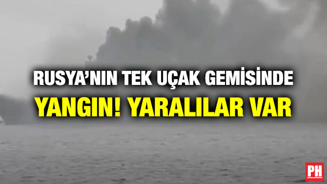 RUSYA’NIN TEK UÇAK GEMİSİNDE YANGIN! YARALILAR VAR