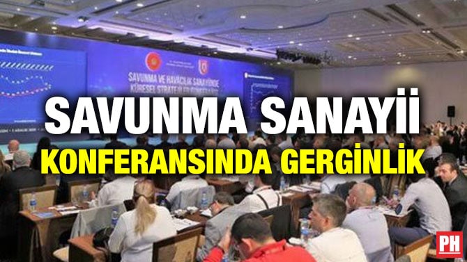 SAVUNMA SANAYİİ KONFERANSINDA GERGİNLİK