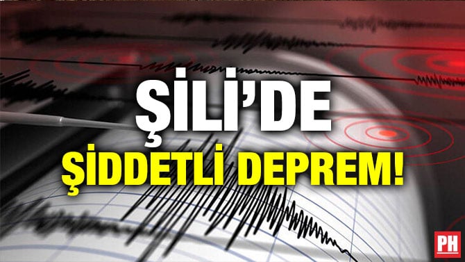 ŞİLİ’DE ŞİDDETLİ DEPREM!