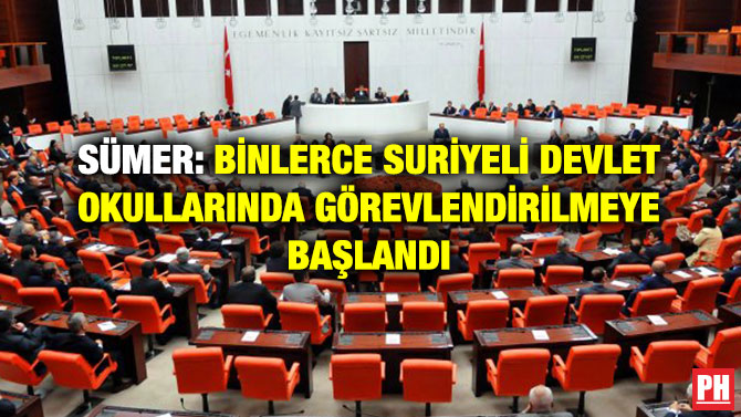SÜMER: BİNLERCE SURİYELİ DEVLET OKULLARINDA GÖREVLENDİRİLMEYE BAŞLANDI