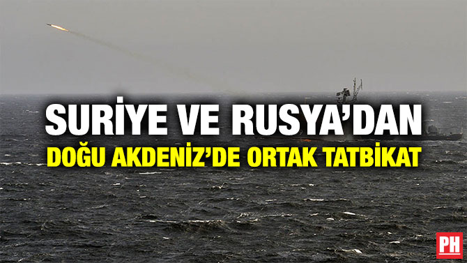 SURİYE VE RUSYA’DAN DOĞU AKDENİZ’DE ORTAK TATBİKAT