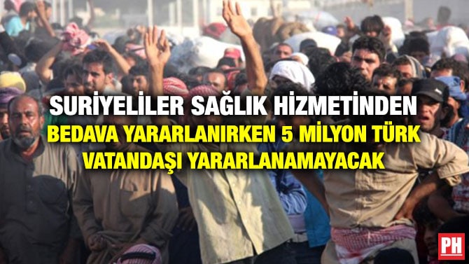 SURİYELİLER SAĞLIK HİZMETİNDEN BEDAVA YARARLANIRKEN 5 MİLYON TÜRK VATANDAŞI YARARLANAMAYACAK