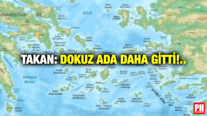 TAKAN: DOKUZ ADA DAHA GİTTİ!..
