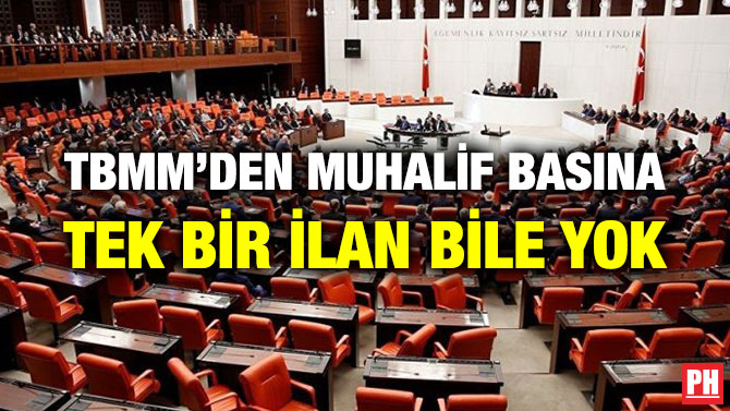TBMM’DEN MUHALİF BASINA TEK BİR İLAN BİLE YOK