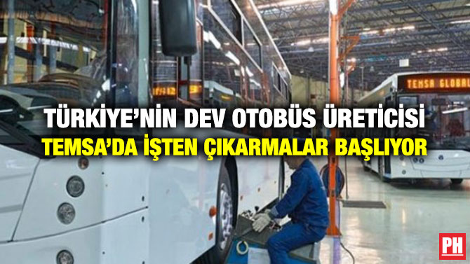TÜRKİYE’NİN DEV OTOBÜS ÜRETİCİSİ TEMSA’DA İŞTEN ÇIKARMALAR BAŞLIYOR