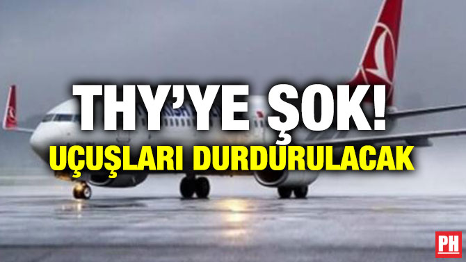 THY’YE ŞOK! UÇUŞLARI DURDURULACAK