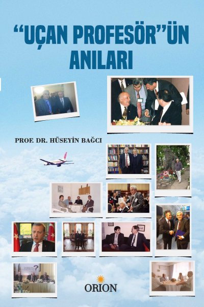 Prof. Dr. Hüseyin Bağcı'nın son kitabı " Uçan Profesör'ün Anıları'' çıktı.