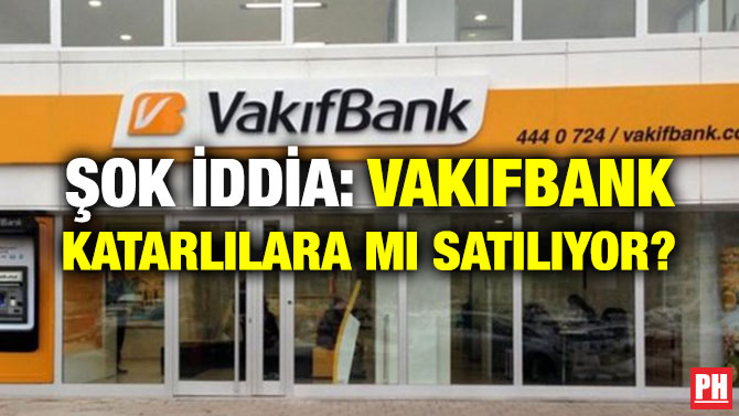 ŞOK İDDİA: VAKIFBANK KATARLILARA MI SATILIYOR?