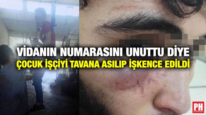 VİDANIN NUMARASINI UNUTTU DİYE ÇOCUK İŞÇİYİ TAVANA ASILIP İŞKENCE EDİLDİ