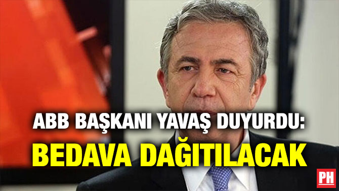 ABB BAŞKANI YAVAŞ DUYURDU: BEDAVA DAĞITILACAK