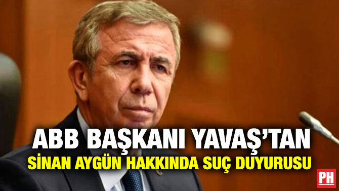 ABB BAŞKANI YAVAŞ’TAN SİNAN AYGÜN HAKKINDA SUÇ DUYURUSU