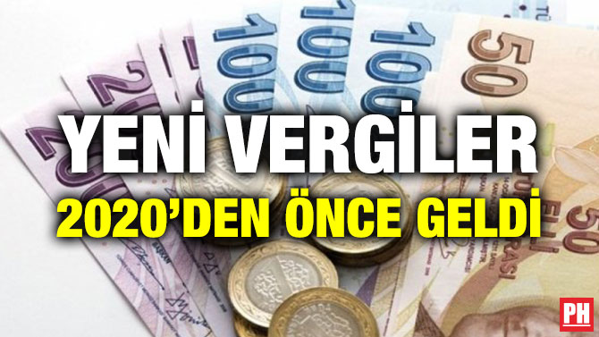 YENİ VERGİLER 2020’DEN ÖNCE GELDİ