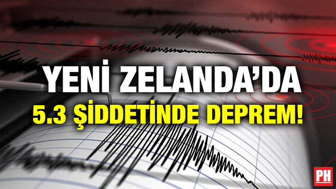 YENİ ZELANDA’DA 5.3 ŞİDDETİNDE DEPREM!