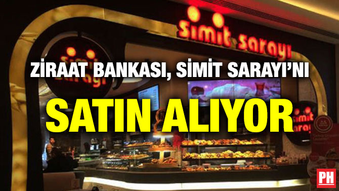 ZİRAAT BANKASI, SİMİT SARAYI’NI SATIN ALIYOR