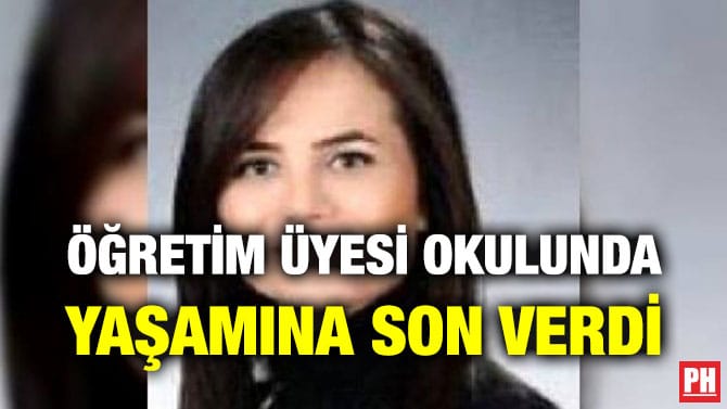 ÖĞRETİM ÜYESİ OKULUNDA YAŞAMINA SON VERDİ